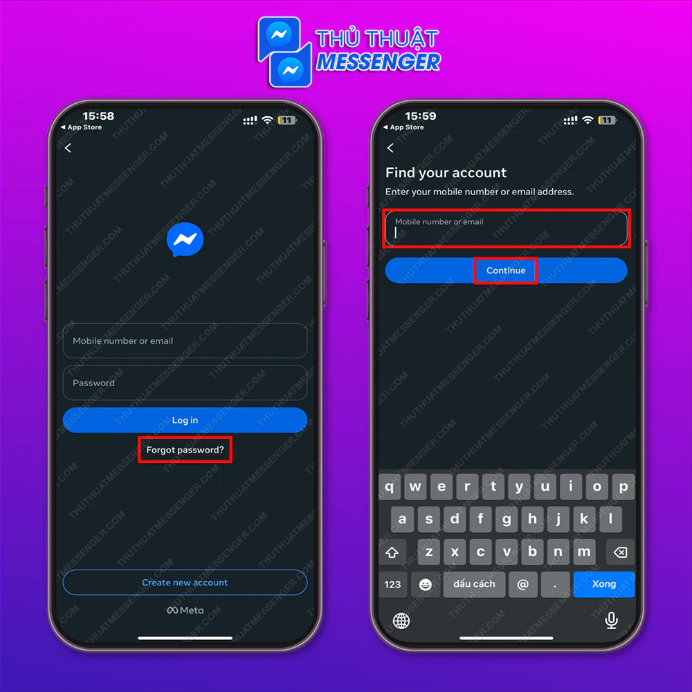 Bước 1: Khởi chạy ứng dụng Messenger > Chọn vào Quên mật khẩu > Nhập số điện thoại/email đã đăng ký > Tiếp tục.