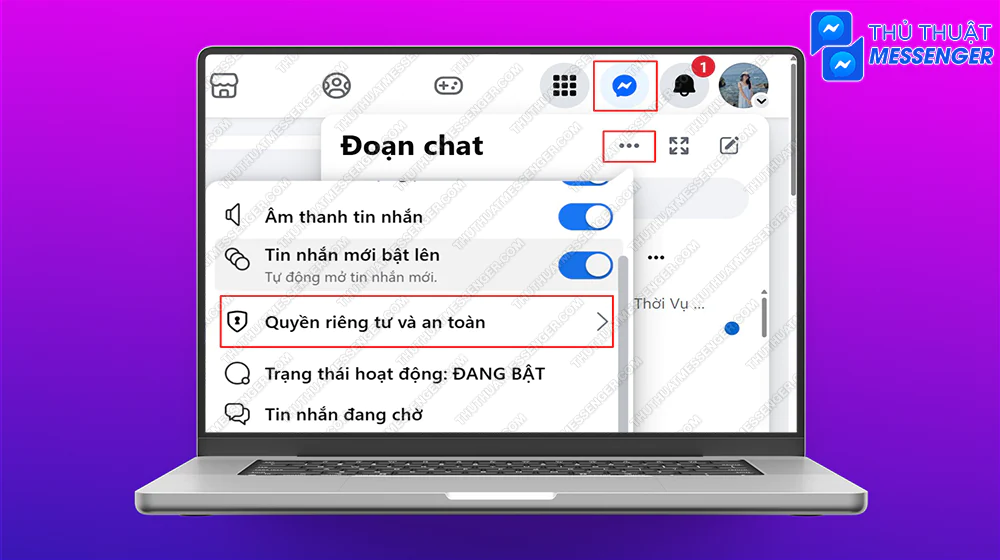 Bước 1: Truy cập vào Facebook chọn phần Tin nhắn > Biểu tượng 3 chấm > Quyền riêng tư và an toàn.