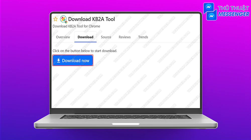 Bước 1: Tìm kiếm extension KB2A Tool trên Google > Tải về máy tính.
