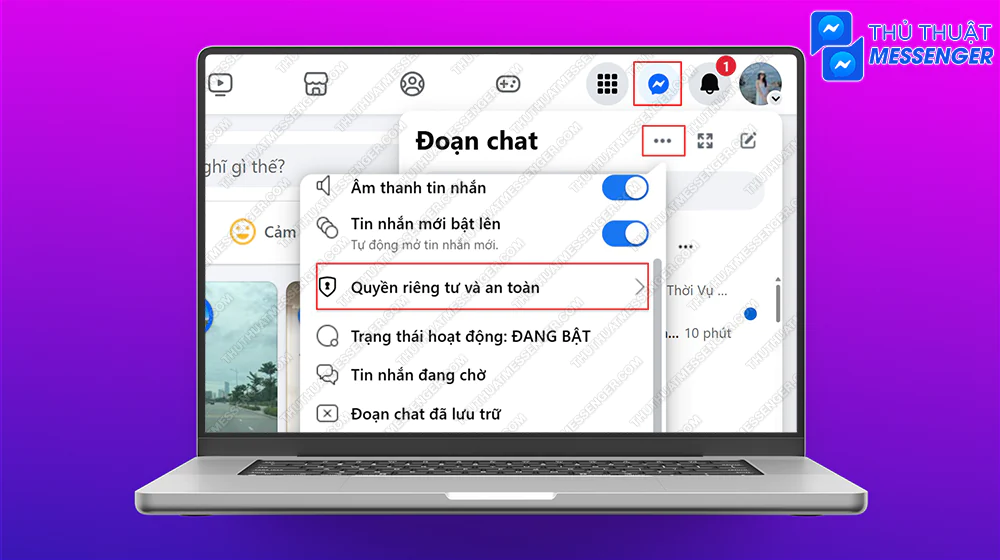 Bước 1: Vào Facebook nhấn chọn biểu tượng Messenger > Chọn biểu tượng 3 dấu chấm > Quyền riêng tư & an toàn.