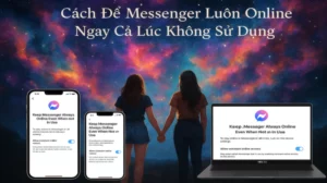 Cách Để Messenger Luôn Online Ngay Cả Lúc Không Sử Dụng