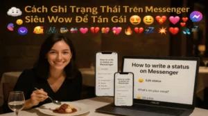 Cách Ghi Trạng Thái Trên Messenger Siêu Wow Để Tán Gái