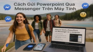 Cách Gửi Powerpoint Qua Messenger Trên Máy Tính Không Lỗi