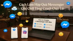 Cách Làm Hộp Quà Messenger Cực Chill Tặng Crush Chất Lừ