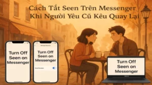 Cách Tắt Seen Trên Messenger Khi Người Yêu Cũ Kêu Quay Lại