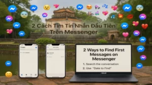 2 Cách Tìm Tin Nhắn Đầu Tiên Trên Messenger Xem Ngày Đầu Yêu