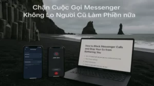 Chặn Cuộc Gọi Messenger Không Lo Người Cũ Làm Phiền Nữa