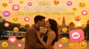 Đặt Biệt Danh Cho Người Yêu Trên Mess Cực Lạ Mà Đáng Yêu