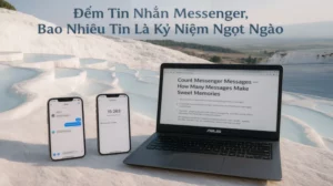 Đếm Tin Nhắn Messenger, Bao Nhiêu Tin Là Kỷ Niệm Ngọt Ngào