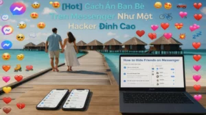 [Hot] Cách Ẩn Bạn Bè Trên Messenger Như Một Hacker Đỉnh Cao