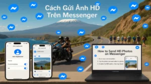 [HOT] Cách Gửi Ảnh HD Trên Messenger Không Phải Lo Vỡ Nét