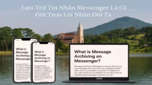 Lưu Trữ Tin Nhắn Messenger Là Gì | Giữ Trọn Lời Nhắn Đôi Ta