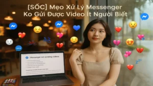 [SỐC] Mẹo Xử Lý Messenger Ko Gửi Được Video Ít Người Biết