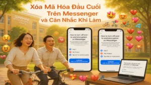 Xóa Mã Hoá Đầu Cuối Trên Messenger và Cân Nhắc Khi Làm